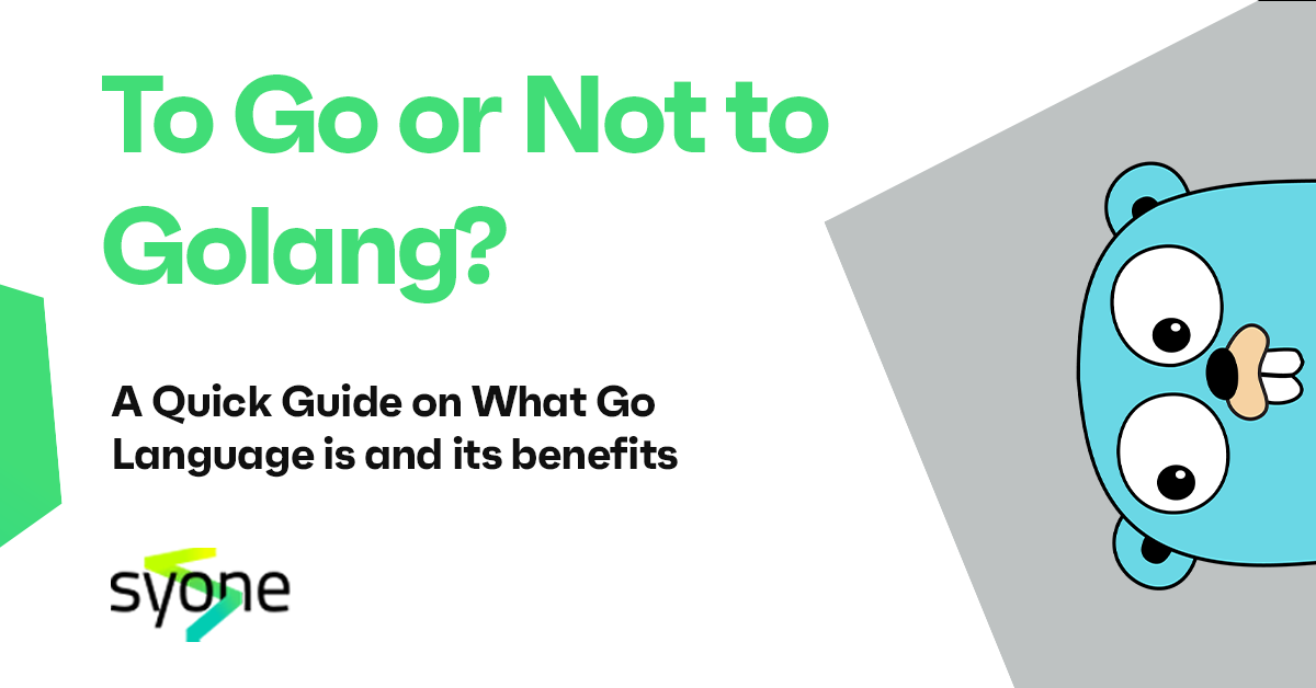 To Go or Not to Golang? (A Quick Guide on Go Language and its benefits)
